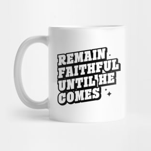 REMAIN FAITHFUL UNTIL HE COMES Mug